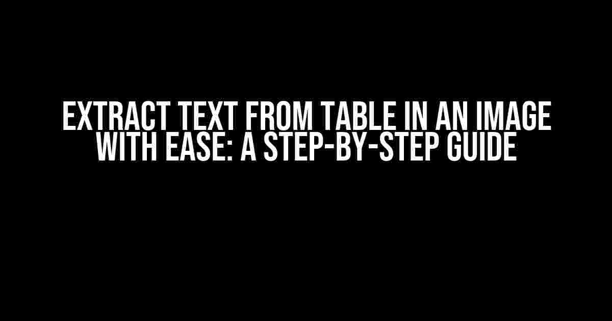 Extract Text from Table in an Image with Ease: A Step-by-Step Guide