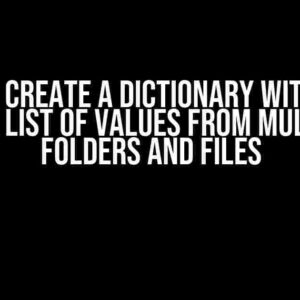 How to Create a Dictionary with a Key and a List of Values from Multiple Folders and Files