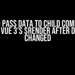 How to Pass Data to Child Component Using Vue 3’s $render After Data is Changed