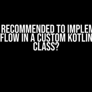 Is it Recommended to Implement StateFlow in a Custom Kotlin Flow Class?