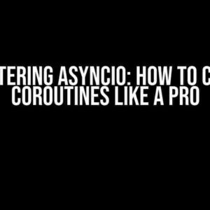 Mastering Asyncio: How to Chain Coroutines Like a Pro