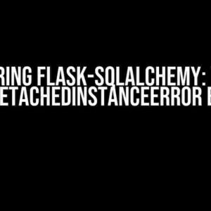 Mastering Flask-SQLAlchemy: Taming the DetachedInstanceError Beast