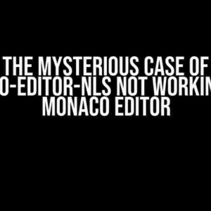 The Mysterious Case of monaco-editor-nls Not Working with Monaco Editor