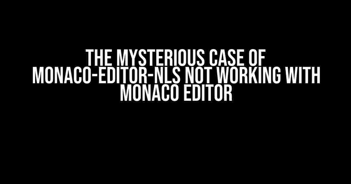 The Mysterious Case of monaco-editor-nls Not Working with Monaco Editor