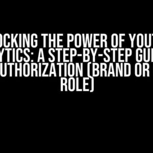 Unlocking the Power of YouTube Analytics: A Step-by-Step Guide to Google Authorization (Brand or Manager Role)